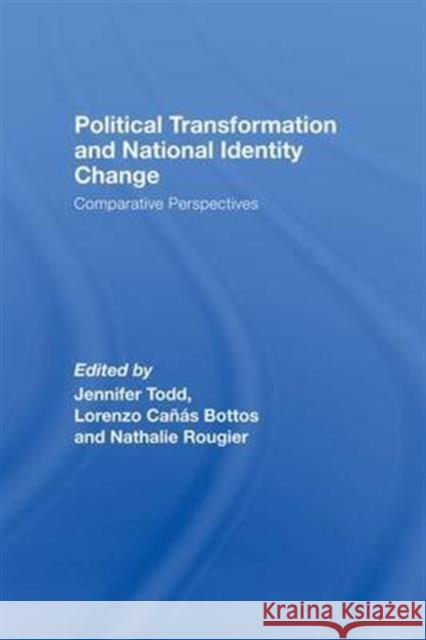 Political Transformation and National Identity Change: Comparative Perspectives Jennifer Todd Lorenzo Cana Nathalie Rougier 9781138978904 Routledge - książka