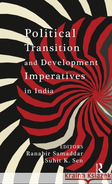 Political Transition and Development Imperatives in India Ranabir Samaddar Suhit K. Sen  9780415522892 Routledge India - książka