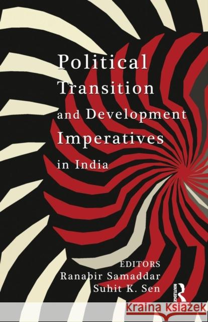 Political Transition and Development Imperatives in India Ranabir Samaddar Suhit K. Sen  9781138662513 Taylor and Francis - książka