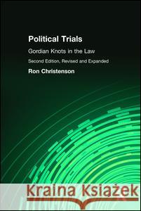 Political Trials: Gordian Knots in the Law Ron Christenson Ronald Christenson 9780765804730 Transaction Publishers - książka