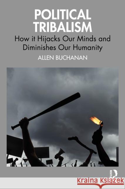 Political Tribalism: How it Hijacks Our Minds and Diminishes Our Humanity Allen (Duke University, USA.) Buchanan 9781041009603 Routledge - książka