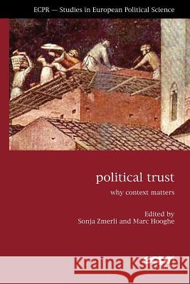 Political Trust: Why Context Matters Zmerli, Sonja 9781907301582 European Consortium for Political Research Pr - książka