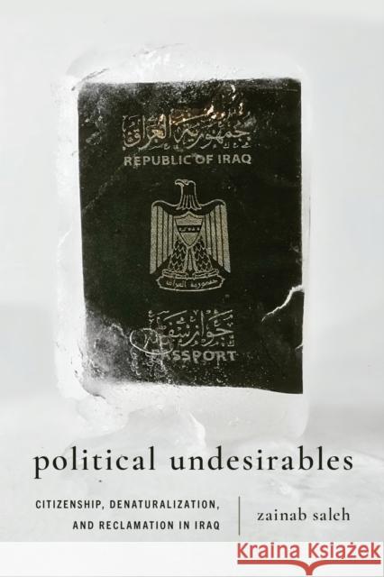 Political Undesirables: Citizenship, Denaturalization, and Reclamation in Iraq Zainab Saleh 9781503643833 Stanford University Press - książka