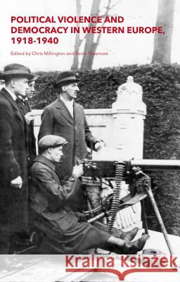 Political Violence and Democracy in Western Europe, 1918-1940 Chris Millington Kevin Passmore 9781137515940 Palgrave MacMillan - książka