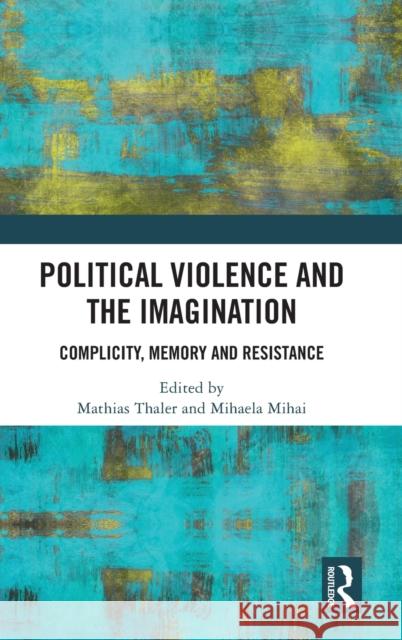 Political Violence and the Imagination: Complicity, Memory and Resistance Thaler, Mathias 9780367515171 Routledge - książka