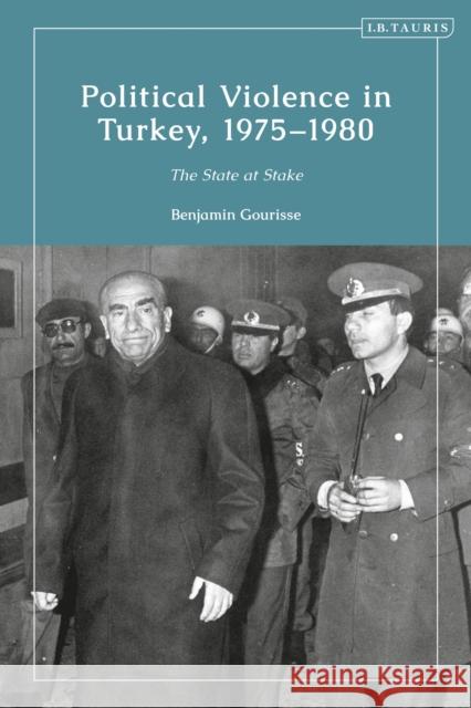 Political Violence in Turkey, 1975-1980: The State at Stake Gourisse, Benjamin 9780755646470 Bloomsbury Publishing PLC - książka