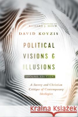 Political Visions & Illusions – A Survey & Christian Critique of Contemporary Ideologies Richard J. Mouw 9780830852420 IVP Academic - książka