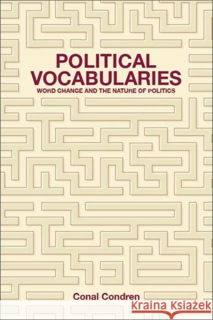 Political Vocabularies: Word Change and the Nature of Politics Condren, Conal 9781580465823 John Wiley & Sons - książka