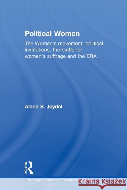 Political Women: The Women's Movement, Political Institutions, the Battle for Women's Suffrage and the Era Jeydel, Alana 9780415694100 Routledge - książka