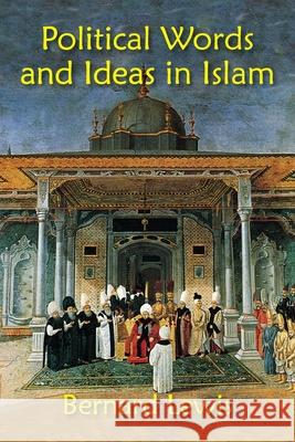 Political Words and Ideas in Islam Lewis, Bernard 9781558764736 MARKUS WIENER PUBLISHING - książka