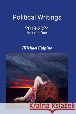 Political Writings 2019 to 2024: Volume 1 Michael Calpino 9781304506733 Lulu.com - książka