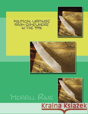 Political Writings From Somewhere In The 99% Merrill Ring 9781981887514 Createspace Independent Publishing Platform - książka