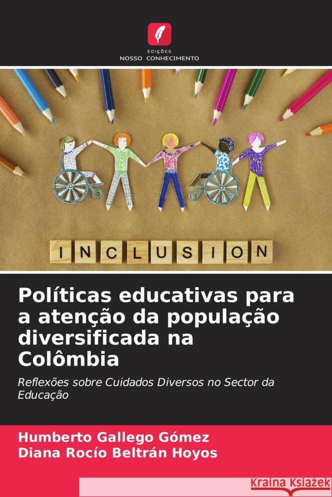 Políticas educativas para a atenção da população diversificada na Colômbia Gallego Gómez, Humberto, Beltrán Hoyos, Diana Rocío 9786205131336 Edições Nosso Conhecimento - książka