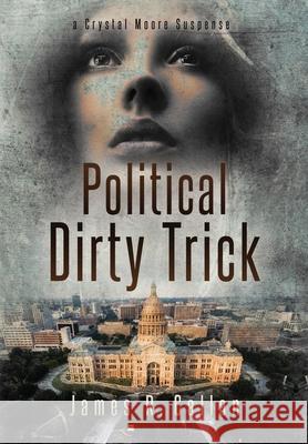 Politicasl Dirty Trick: A Crystal Moore Suspense James R. Callan 9781732122727 James R. Callan - książka