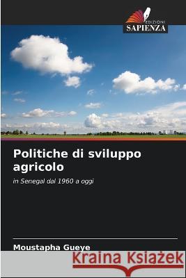 Politiche di sviluppo agricolo Moustapha Gueye   9786206260882 Edizioni Sapienza - książka