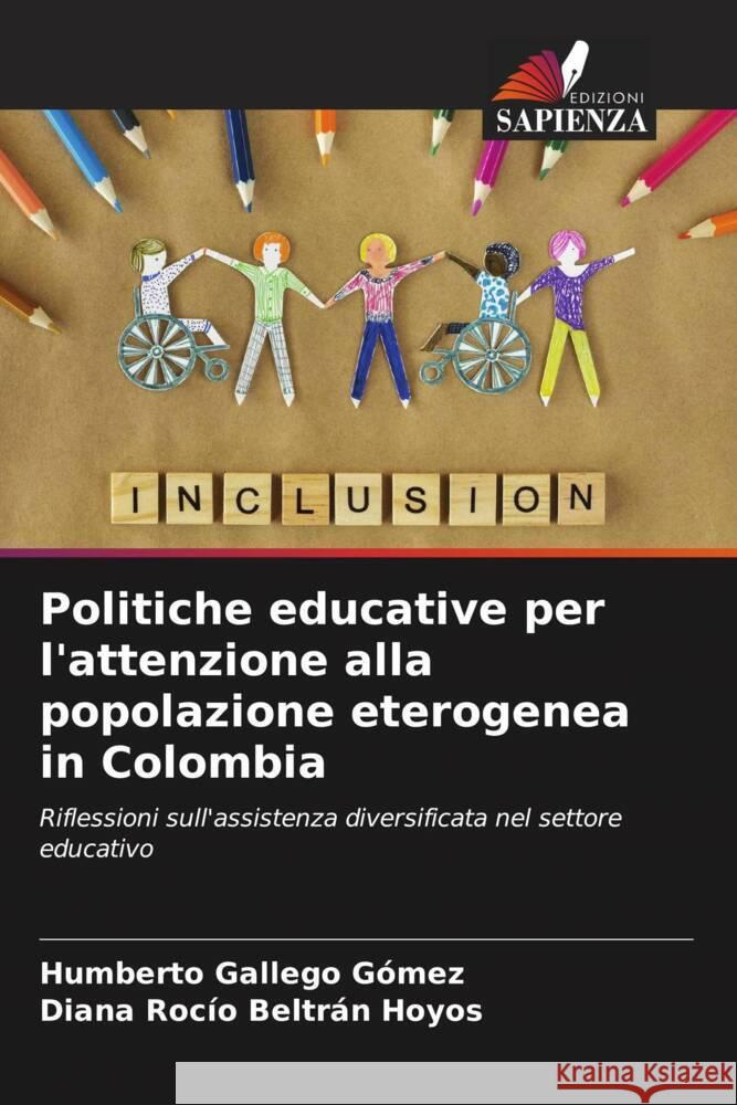 Politiche educative per l'attenzione alla popolazione eterogenea in Colombia Gallego Gómez, Humberto, Beltrán Hoyos, Diana Rocío 9786205131374 Edizioni Sapienza - książka