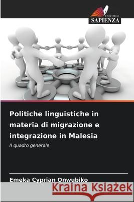 Politiche linguistiche in materia di migrazione e integrazione in Malesia Onwubiko, Emeka Cyprian 9786209046827 Edizioni Sapienza - książka