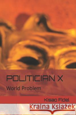 Politician X: World Problem Kisao Fidel, Martin Chiro, Tuti Danis 9789914404807 Dr Audi Publishing - książka