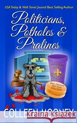 Politicians, Potholes & Pralines: The New Orleans Go Cup Chronicles Colleen Mooney 9781733738712 Final Touch.Net LLC - książka