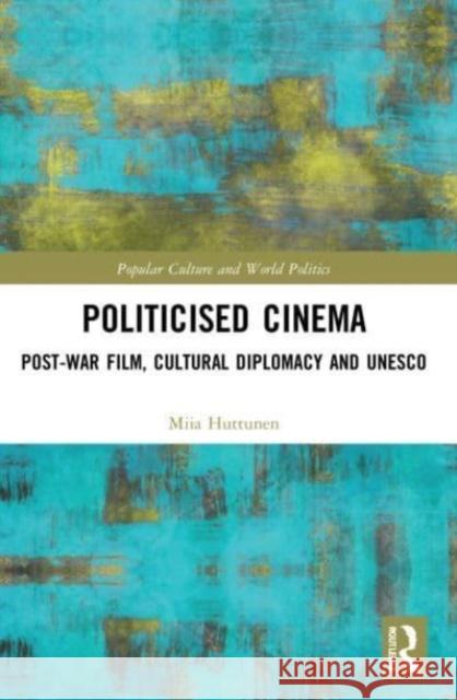 Politicised Cinema Miia (University of Jyvaskyla, Finland) Huttunen 9781032120058 Taylor & Francis Ltd - książka