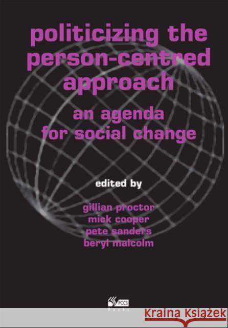 Politicizing the Person-centred Approach: An Agenda for Social Change Gillian Proctor, Mick Cooper, Pete Sanders 9781898059721 PCCS Books - książka