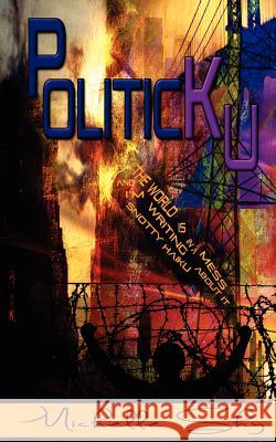 PoliticKu: The world is in a big, fucking mess and I'm writing snotty haiku about it: a mini-guide to everything that's wrong. Crowther, John 9781467978491 Createspace - książka