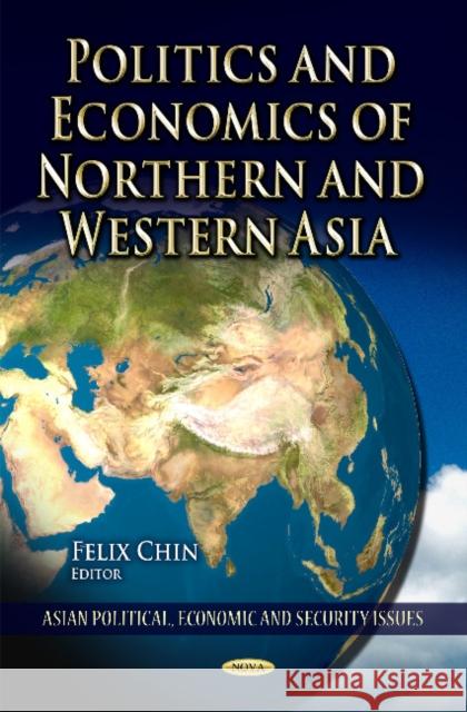 Politics & Economics of Northern & Western Asia Felix Chin 9781614704607 Nova Science Publishers Inc - książka