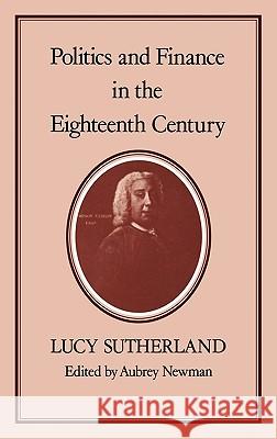 Politics & Finance in the Eighteenth Century Sutherland, Lucy 9780907628460 Hambledon & London - książka