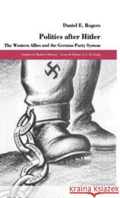 Politics After Hitler: The Western Allies and the German Party System Daniel E. Rogers 9780814774618 New York University Press - książka