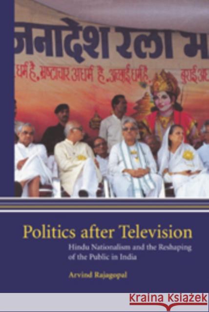 Politics After Television: Hindu Nationalism and the Reshaping of the Public in India Rajagopal, Arvind 9780521640534 CAMBRIDGE UNIVERSITY PRESS - książka
