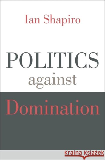 Politics Against Domination Shapiro, Ian 9780674743847 John Wiley & Sons - książka