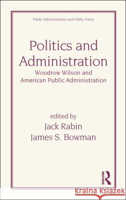 Politics and Administration: Woodrow Wilson and American Public Administration Rabin 9780824770686 CRC - książka