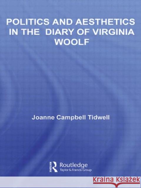 Politics and Aesthetics in The Diary of Virginia Woolf Joanne Tidwell 9780415958172 Routledge - książka