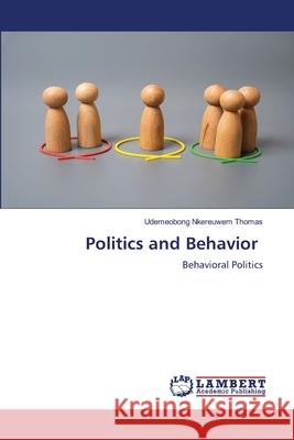 Politics and Behavior THOMAS, UDEMEOBONG NKEREUWEM 9786208496852 LAP Lambert Academic Publishing - książka