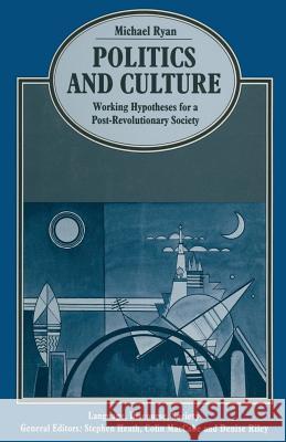 Politics and Culture: Working Hypotheses for a Post-Revolutionary Society Michael Ryan 9781349070350 Palgrave MacMillan - książka