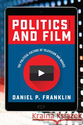 Politics and Film: The Political Culture of Television and Movies Daniel P. Franklin 9781442262409 Rowman & Littlefield Publishers - książka