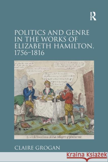 Politics and Genre in the Works of Elizabeth Hamilton, 1756-1816 Claire Grogan 9781138107809 Taylor and Francis - książka