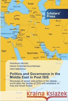 Politics and Governance in the Middle East in Post ISIS Abdolreza Alishahi, Hamid Soleimani Souchelmaei, Atieh Mahdipour 9786138913382 Scholars' Press - książka