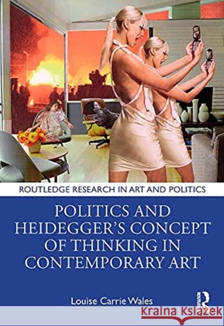 Politics and Heidegger's Concept of Thinking in Contemporary Art Louise Carrie Wales 9781032003863 Routledge - książka