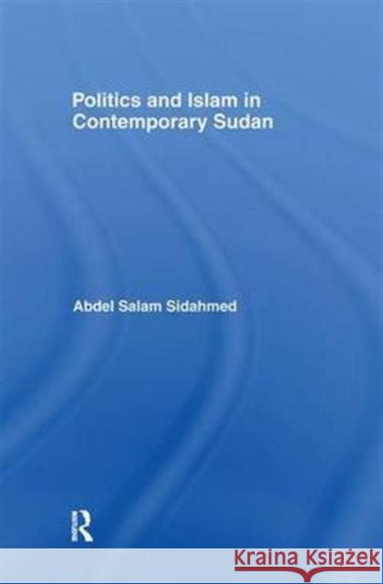 Politics and Islam in Contemporary Sudan Abdel Salam Sidahmed 9781138978935 Routledge - książka