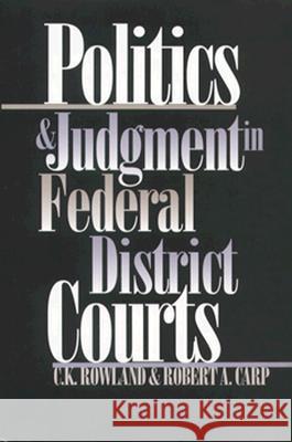 Politics and Judgment in Federal District Courts Rowland, C. K. 9780700607761 University Press of Kansas - książka