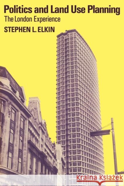 Politics and Land Use Planning: The London Experience Elkin, Stephen L. 9780521134538 Cambridge University Press - książka