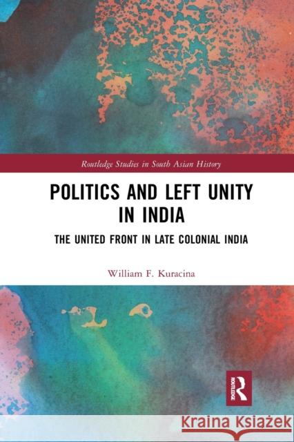 Politics and Left Unity in India: The United Front in Late Colonial India William F. Kuracina 9780367889180 Routledge - książka