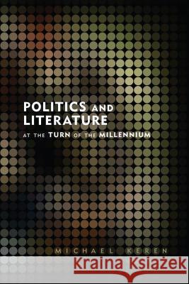 Politics and Literature at the Turn of the Millennium Michael Keren 9781552387993 University of Calgary Press - książka