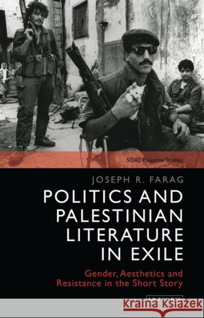 Politics and Palestinian Literature in Exile: Gender, Aesthetics and Resistance in the Short Story Farag, Joseph 9781784536558 I. B. Tauris & Company - książka