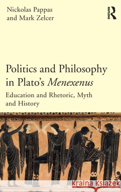 Politics and Philosophy in Plato's Menexenus: Education and Rhetoric, Myth and History Pappas, Nickolas 9781844658206 Acumen Publishing - książka