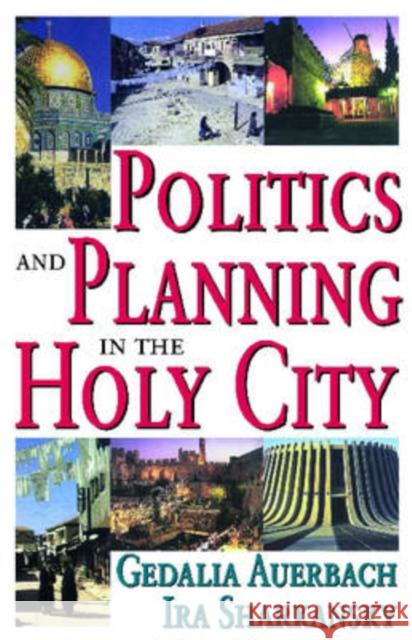 Politics and Planning in the Holy City Gedalia Auerbach Ira Sharkansky 9780765803818 Transaction Publishers - książka