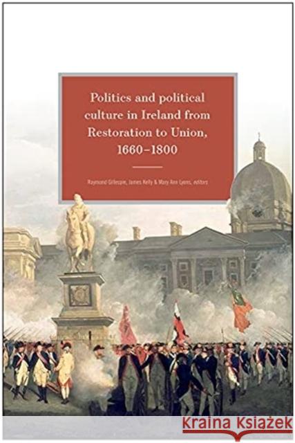 Politics and Political Culture in Ireland from Restoration to Union, 1660-1800: Essays in Honour of Jacqueline Hill Lyons, Mary Ann 9781846829741 Four Courts Press - książka