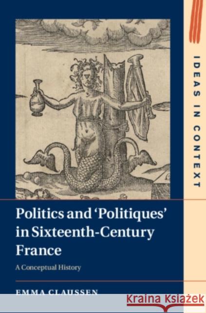 Politics and ‘Politiques' in Sixteenth-Century France Emma (University of Cambridge) Claussen 9781108928335 Cambridge University Press - książka