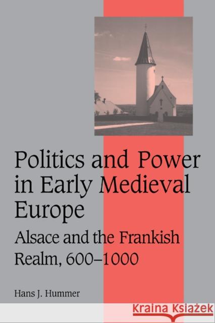 Politics and Power in Early Medieval Europe: Alsace and the Frankish Realm, 600-1000 Hummer, Hans J. 9780521114486 Cambridge University Press - książka